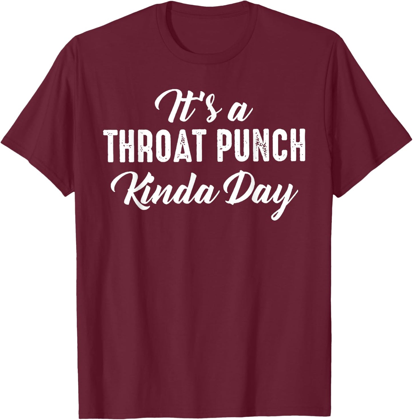 It's A Throat Punch Kinda Day T-Shirt - T-Shirt | Maroon