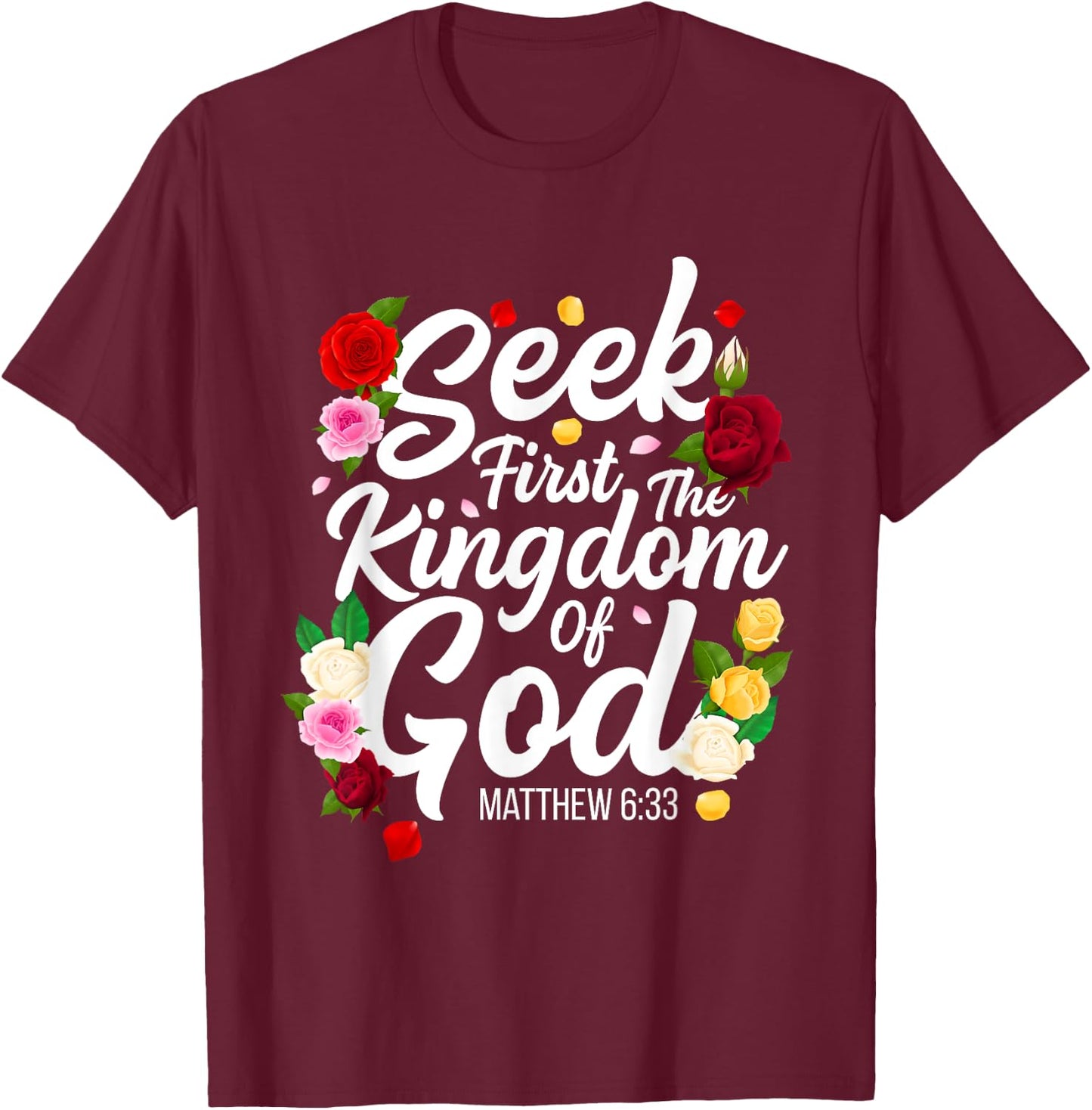 Seek First The Kingdom Of God Matthew 6:33 Jesus Christian T-Shirt - T-Shirt | Maroon