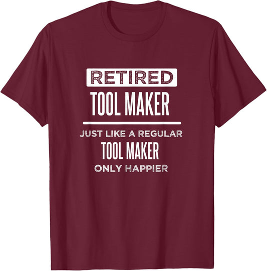Retired Tool Maker Die Maker Funny Saying Retirement T-Shirt - T-Shirt | Maroon