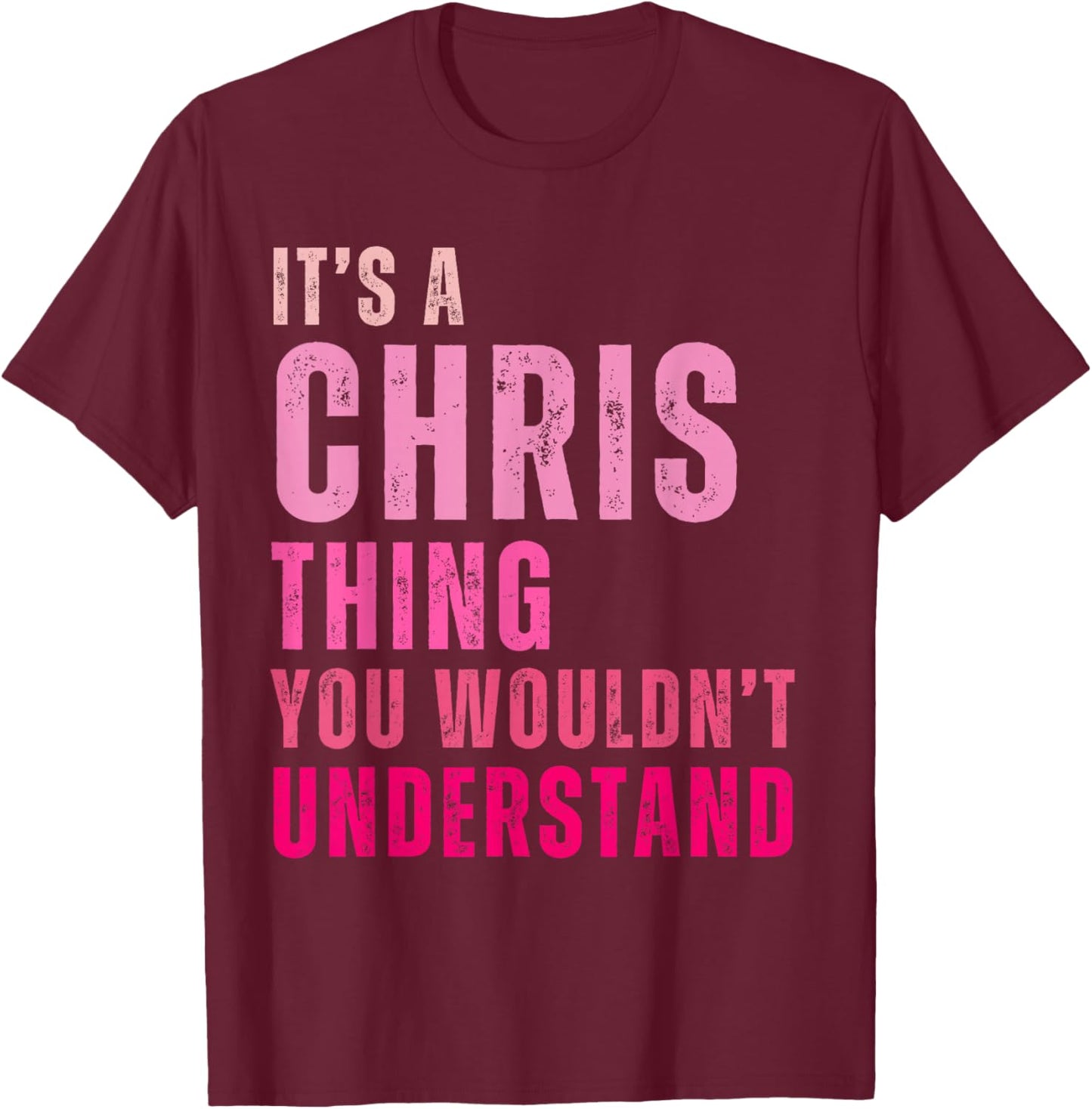 It's A Chris Thing You Wouldn't Understand Chris T-Shirt - T-Shirt | Maroon