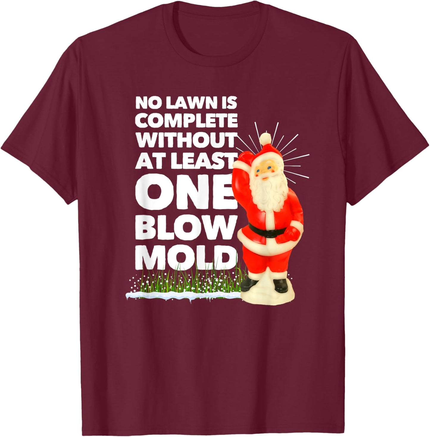 No Lawn is Complete Without at Least One Blow Mold Christmas T-Shirt - T-Shirt | Maroon