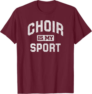 Choir Is My Sport Quote Funny Choir Teacher Gift T-Shirt - T-Shirt | Maroon