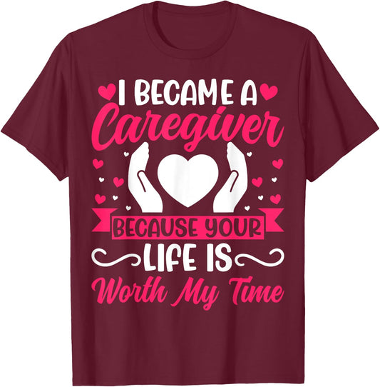 I Became a Caregiver - Funny Caregiver Nurse T-Shirt - T-Shirt | Maroon