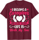 I Became a Caregiver - Funny Caregiver Nurse T-Shirt - T-Shirt | Maroon
