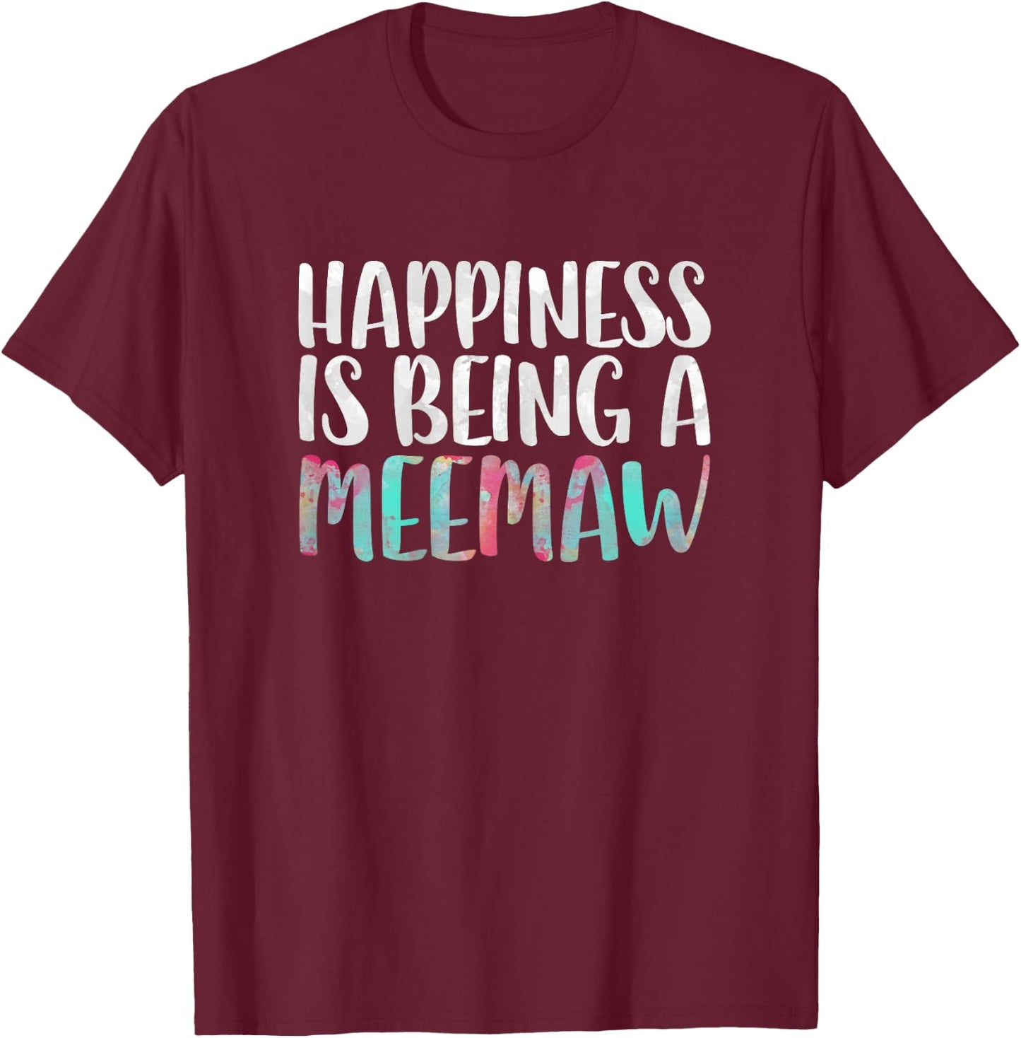 Happiness Is Being A Meemaw Shirt Women Mothers Day T-Shirt - T-Shirt | Maroon