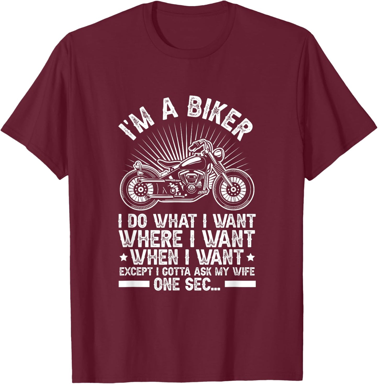 Motorcycle I'm A Biker Do What I Want Just Gotta Ask My Wife T-Shirt - T-Shirt | Maroon