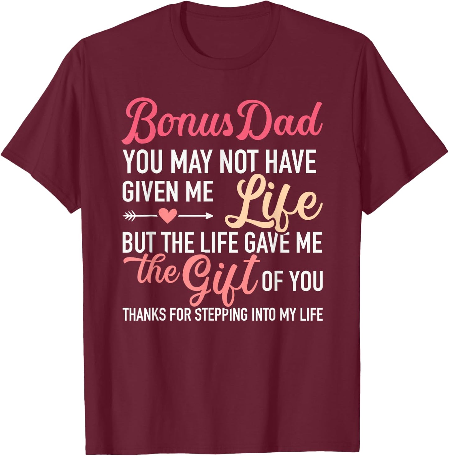 Bonus dad you may not given me life stepdaughter T-Shirt - T-Shirt | Maroon