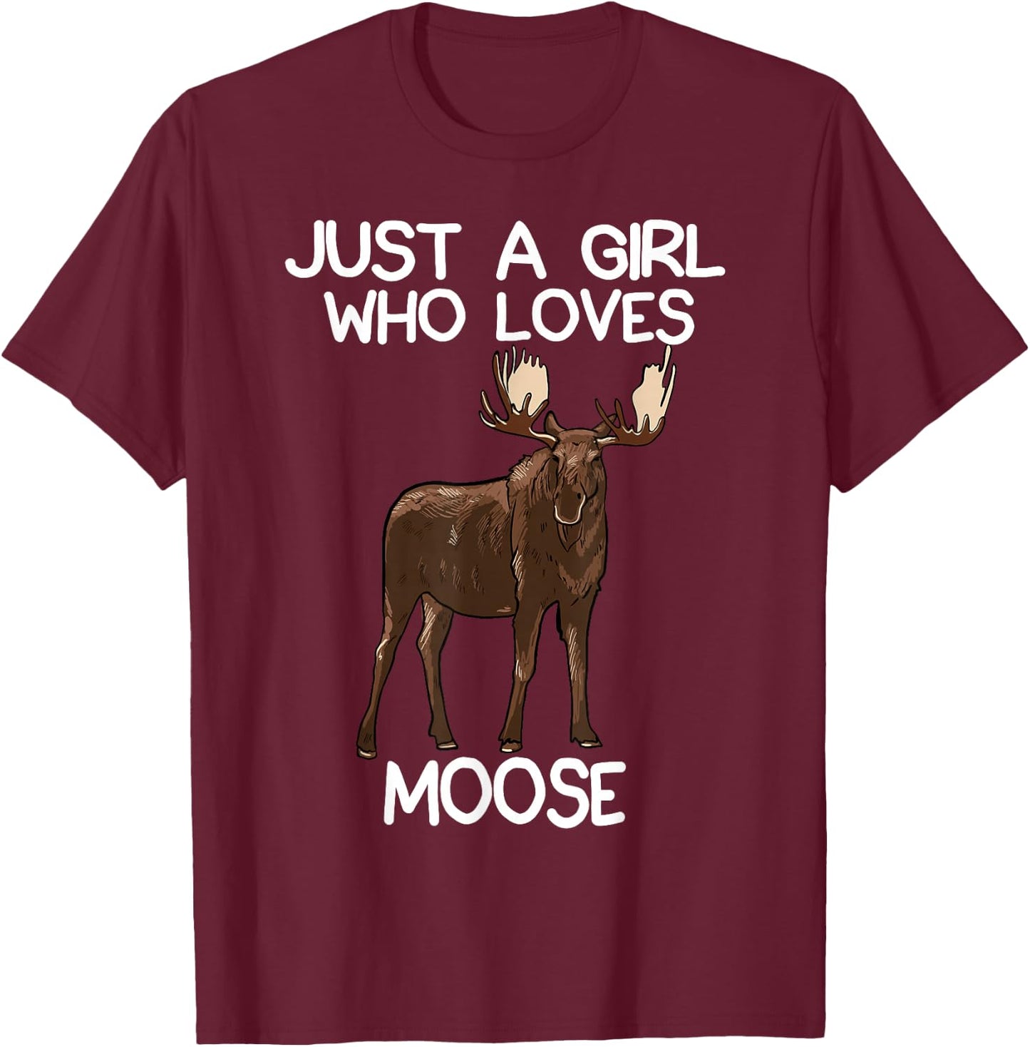 Just A Girl Who Loves Moose Funny Moose Lover Women Quote T-Shirt - T-Shirt | Maroon