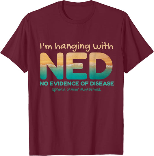 Cancer- I'm hanging with NED No Evidence of Disease T-Shirt - T-Shirt | Maroon