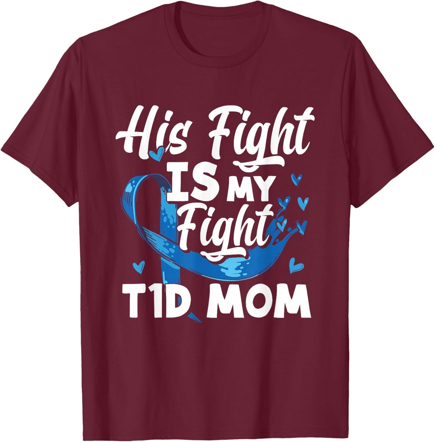 His Fight Is My Fight T1D Mom Diabetes Awareness T-Shirt - T-Shirt | Maroon