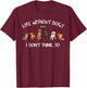 Funny Dog Owner Gifts Life Without Dogs I Dont Think So T-Shirt - T-Shirt | Maroon