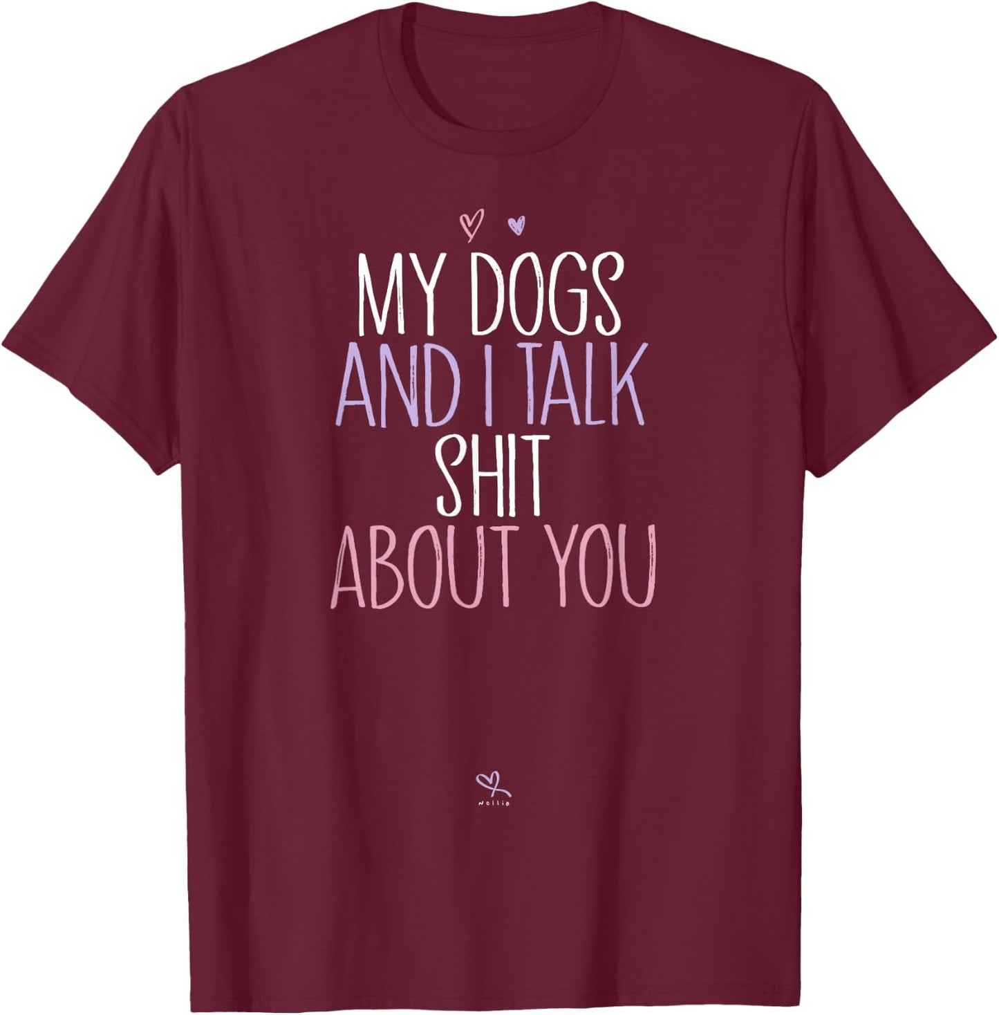Funny My Dogs and I Talk Shit About You Funny Mom Gift T-Shirt - T-Shirt | Maroon