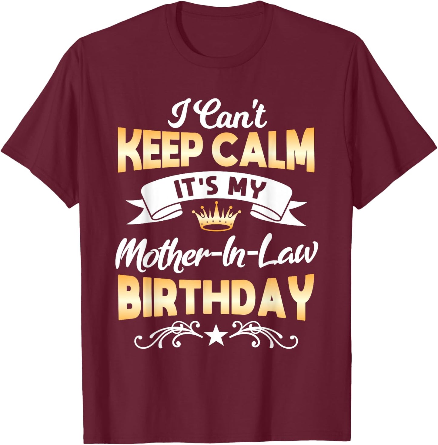 It's My Mother-in-Law Birthday Shirt I Can't Keep Calm Party T-Shirt - T-Shirt | Maroon