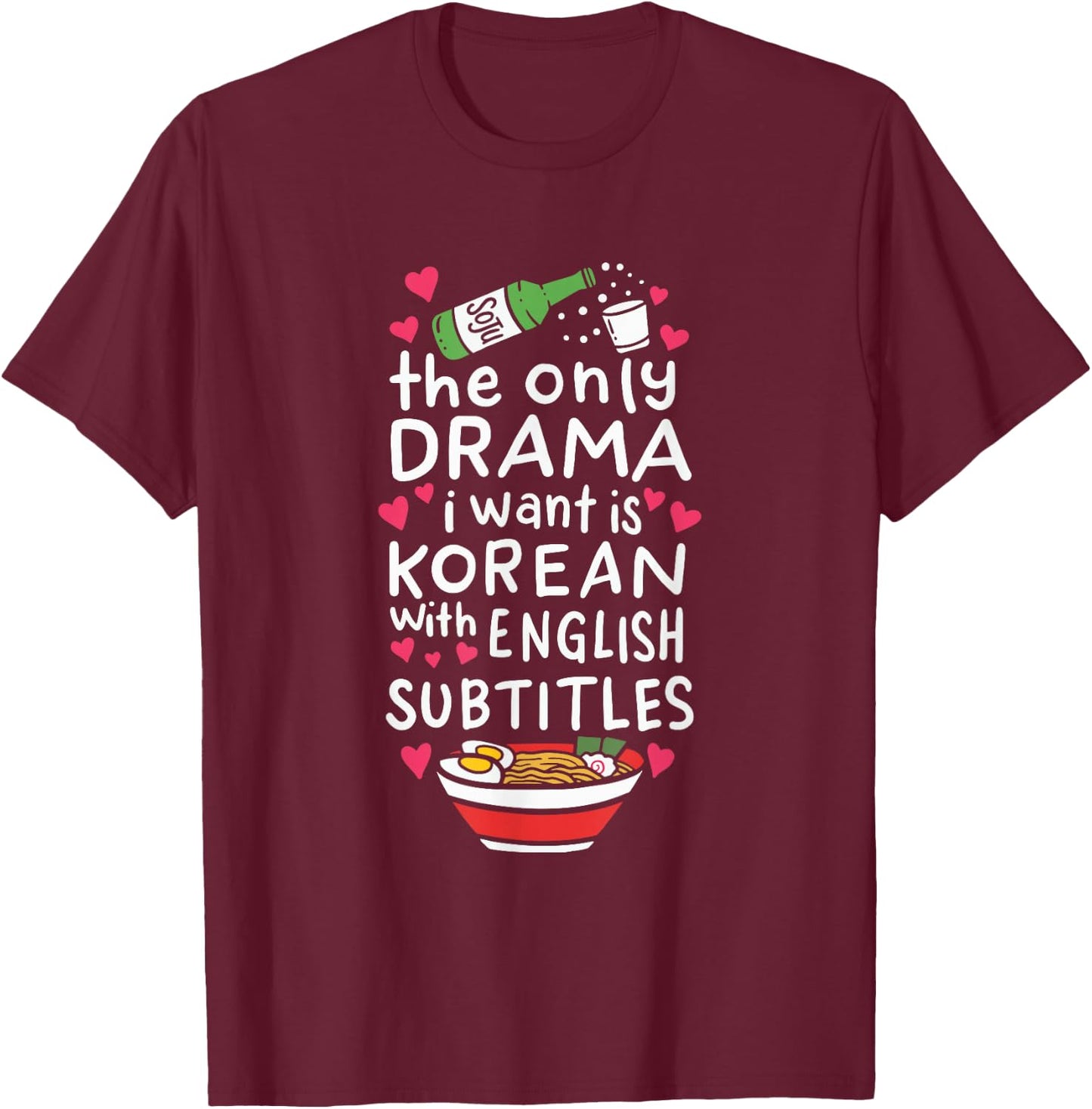 The Only Drama I Want is Korean with English Subtitles Small T-Shirt - T-Shirt | Maroon