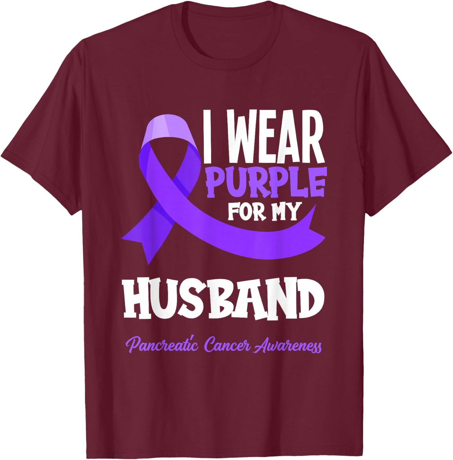 I Wear Purple For My Husband Pancreatic Cancer Awareness T-Shirt - T-Shirt | Maroon