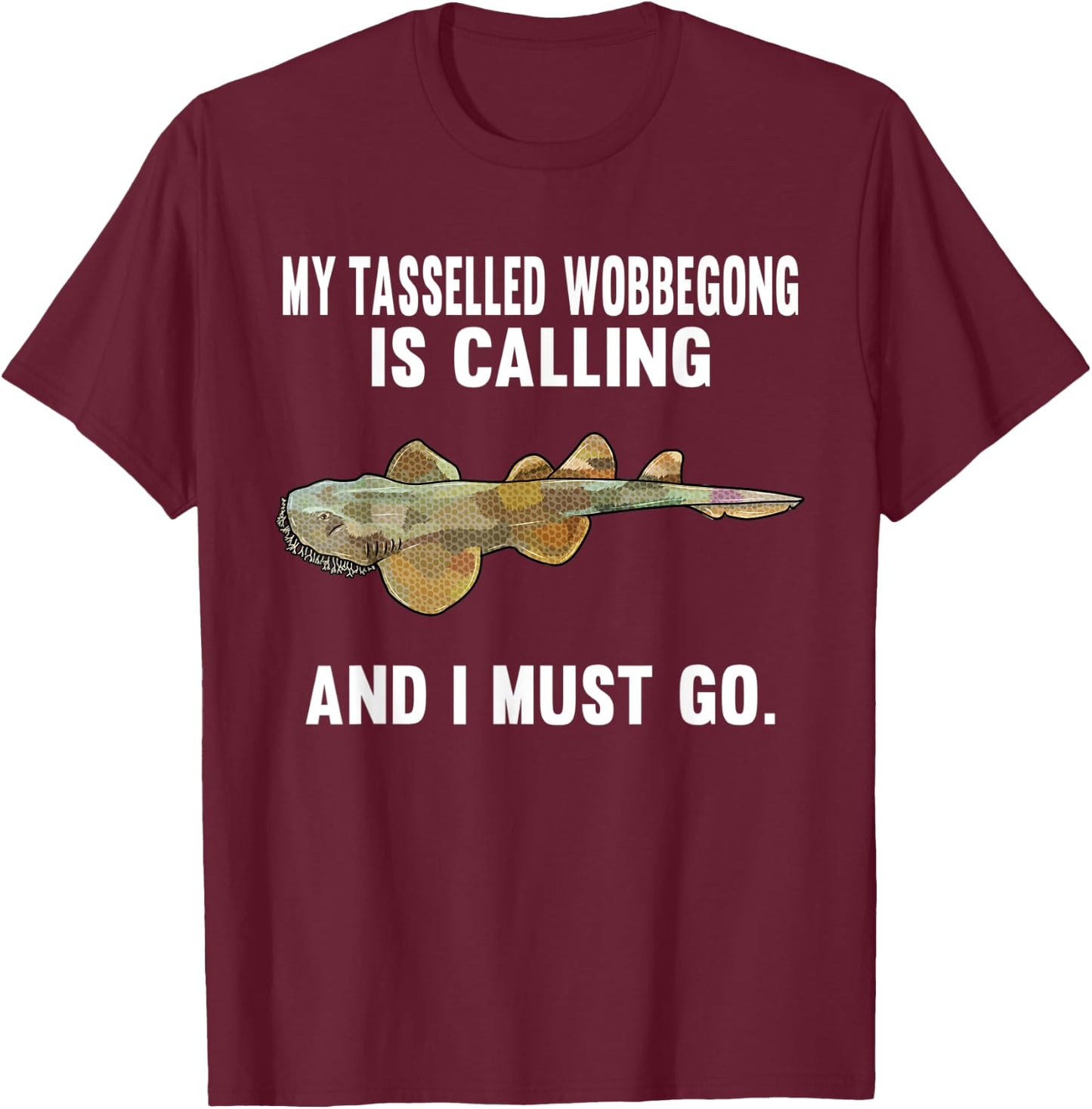 Funny My Tasselled Wobbegong Is Calling And i Must Go T-Shirt - T-Shirt | Maroon