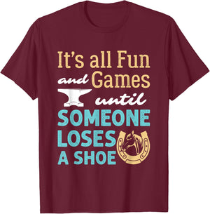 Farrier Horseshoe Fun and Games Until Someone Loses a Shoe T-Shirt - T-Shirt | Maroon