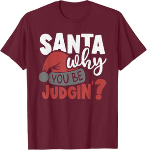 Santa Why You Be Judging? Funny Santa T-Shirt - T-Shirt | Maroon