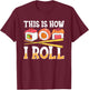 Funny This Is How I Roll Sushi Japanese Anime Food Lover T-Shirt - T-Shirt | Maroon