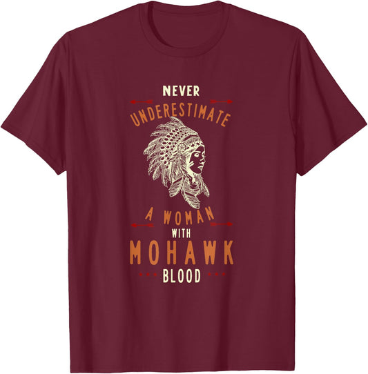 Mohawk Native American Indian Woman Never Underestimate T-Shirt - T-Shirt | Maroon