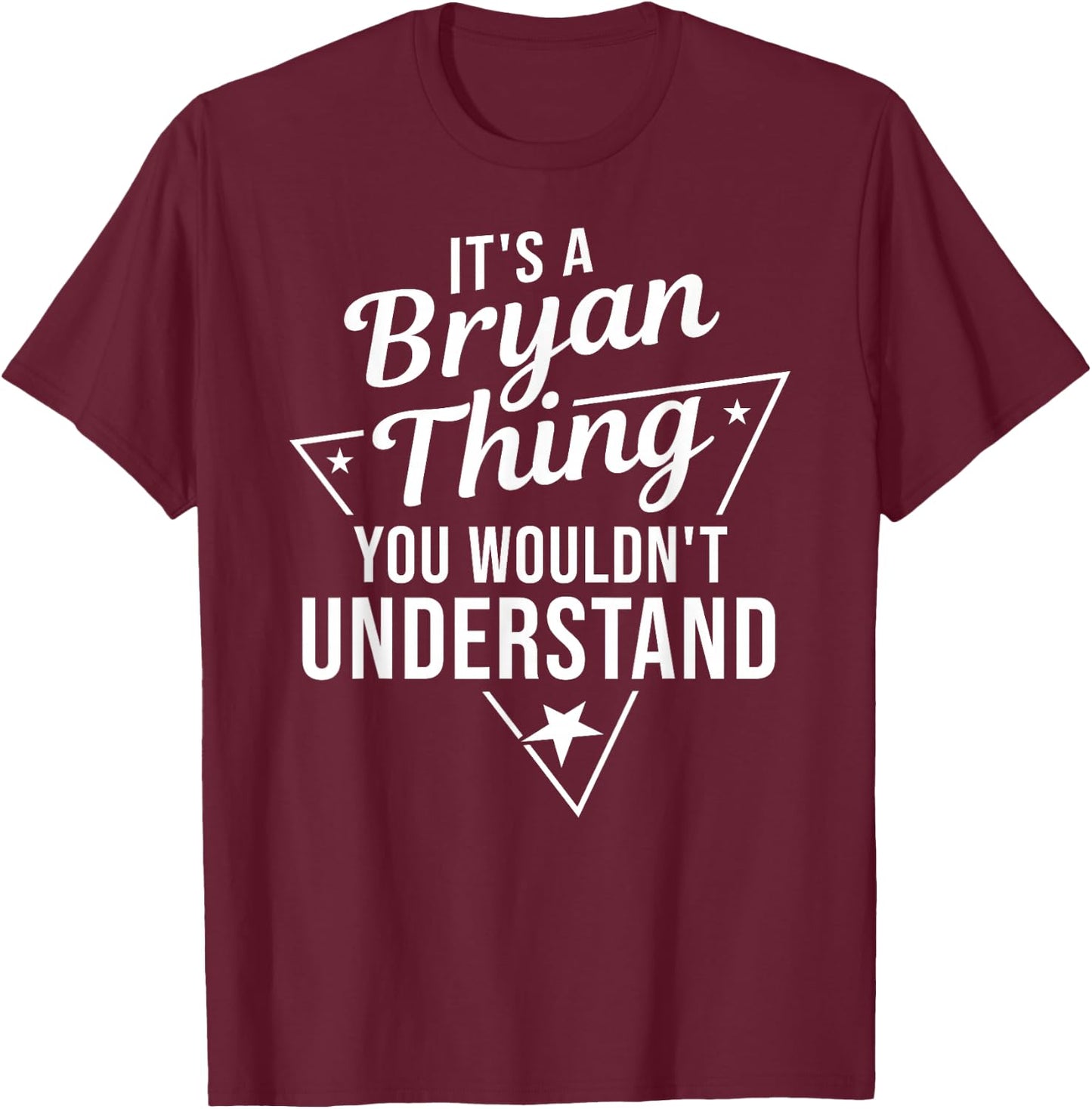 It's A Bryan Thing You Wouldn't Understand Name Gift T-Shirt - T-Shirt | Maroon