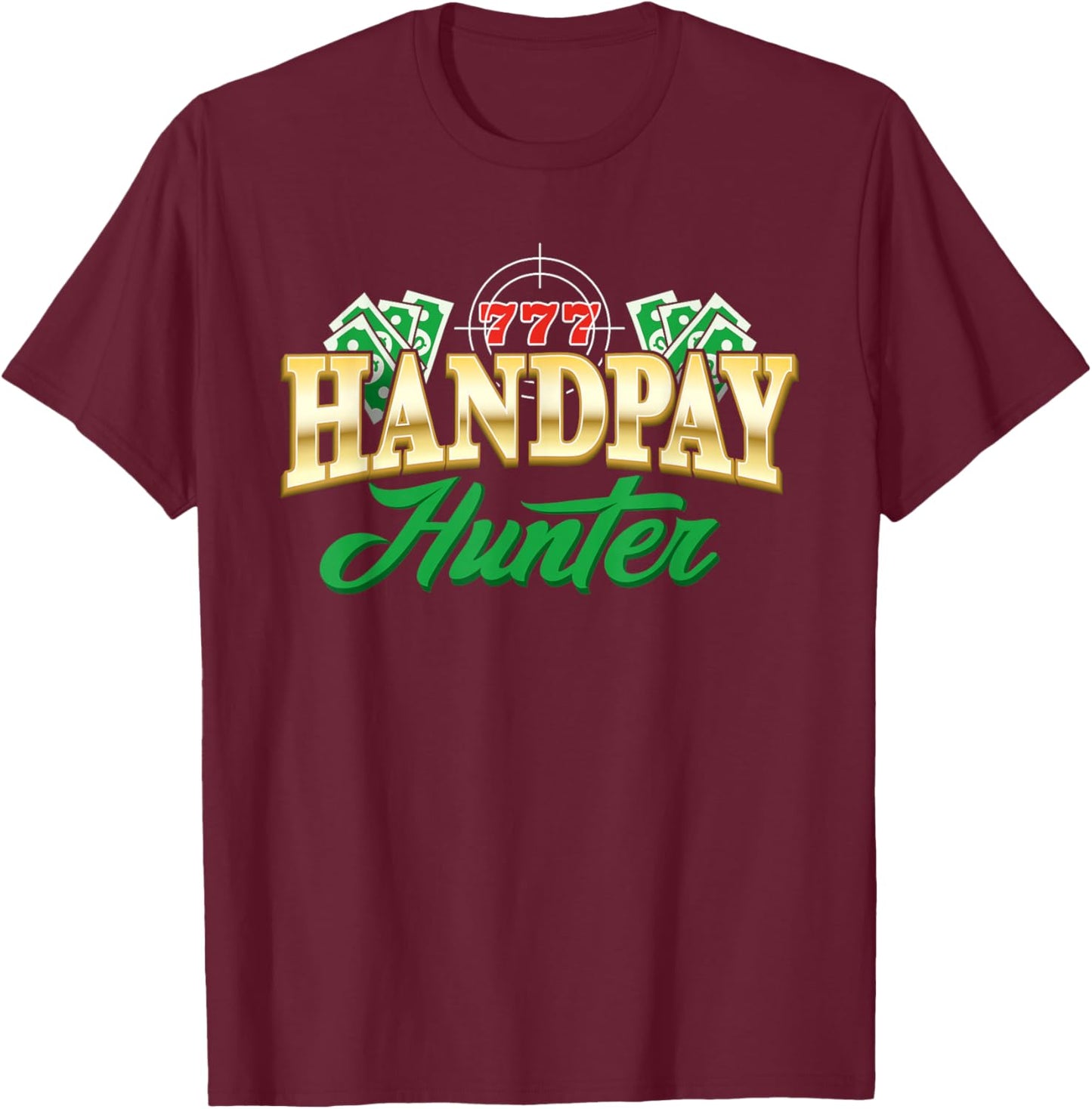 Handpay Hunter Casino Gambling Gambler Slot Machine Jackpot T-Shirt - T-Shirt | Maroon