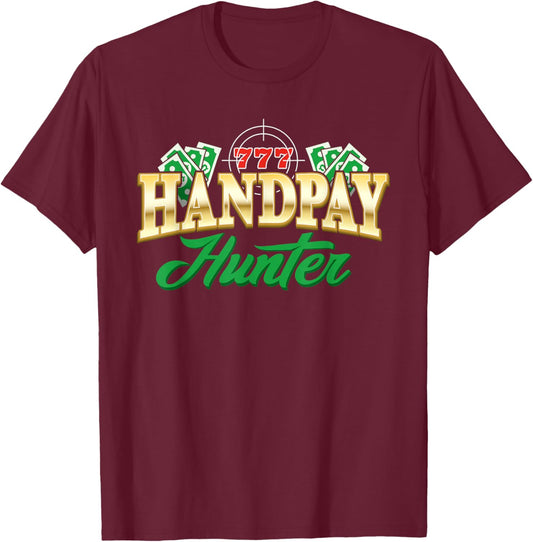 Handpay Hunter Casino Gambling Gambler Slot Machine Jackpot T-Shirt - T-Shirt | Maroon