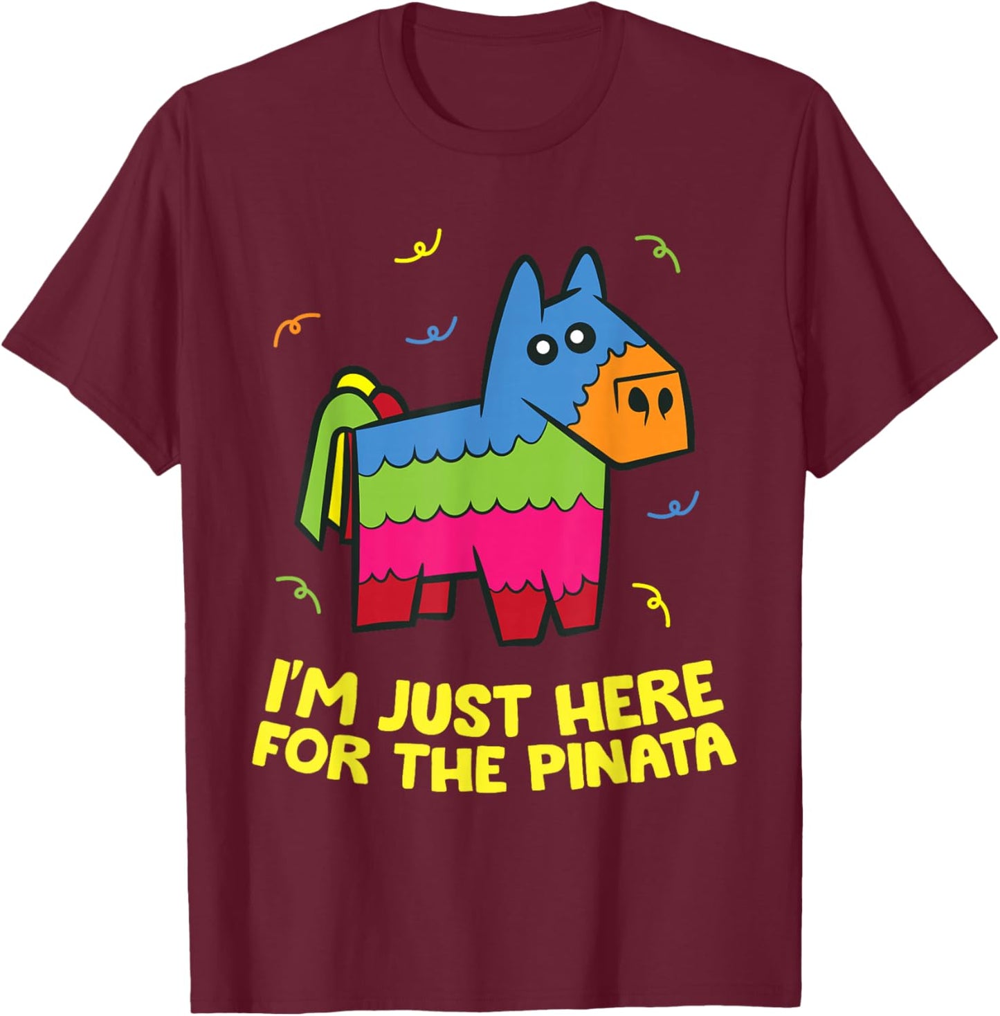 I'm Just Here For The Pinata T-Shirt - T-Shirt | Maroon
