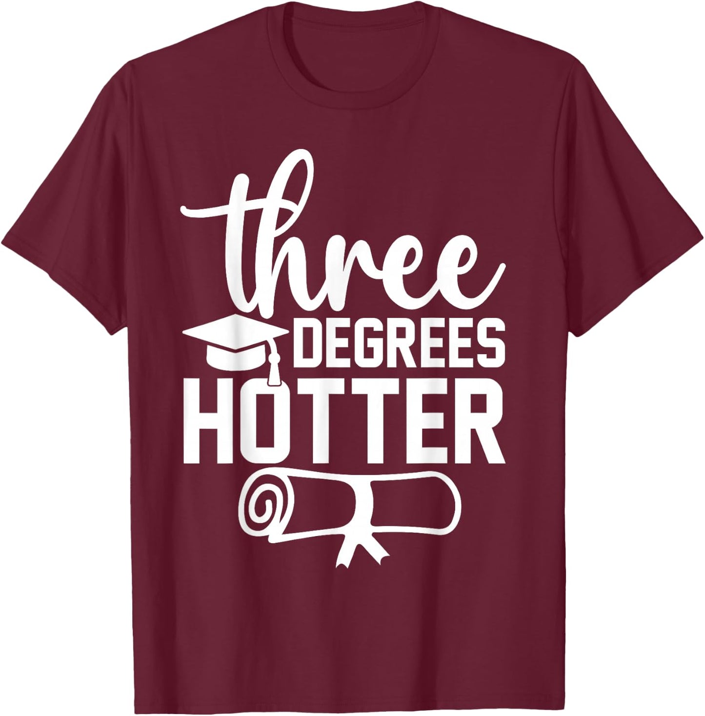 College Masters Degree Graduation 2026 Three Degrees Hotter T-Shirt - T-Shirt | Maroon