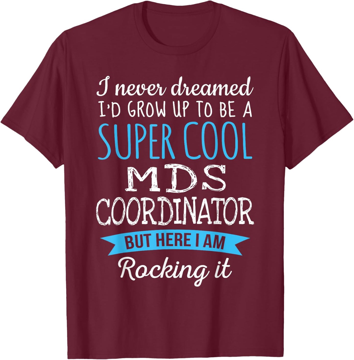 Funny MDS Coordinator Appreciation Gifts T-Shirt - T-Shirt | Maroon