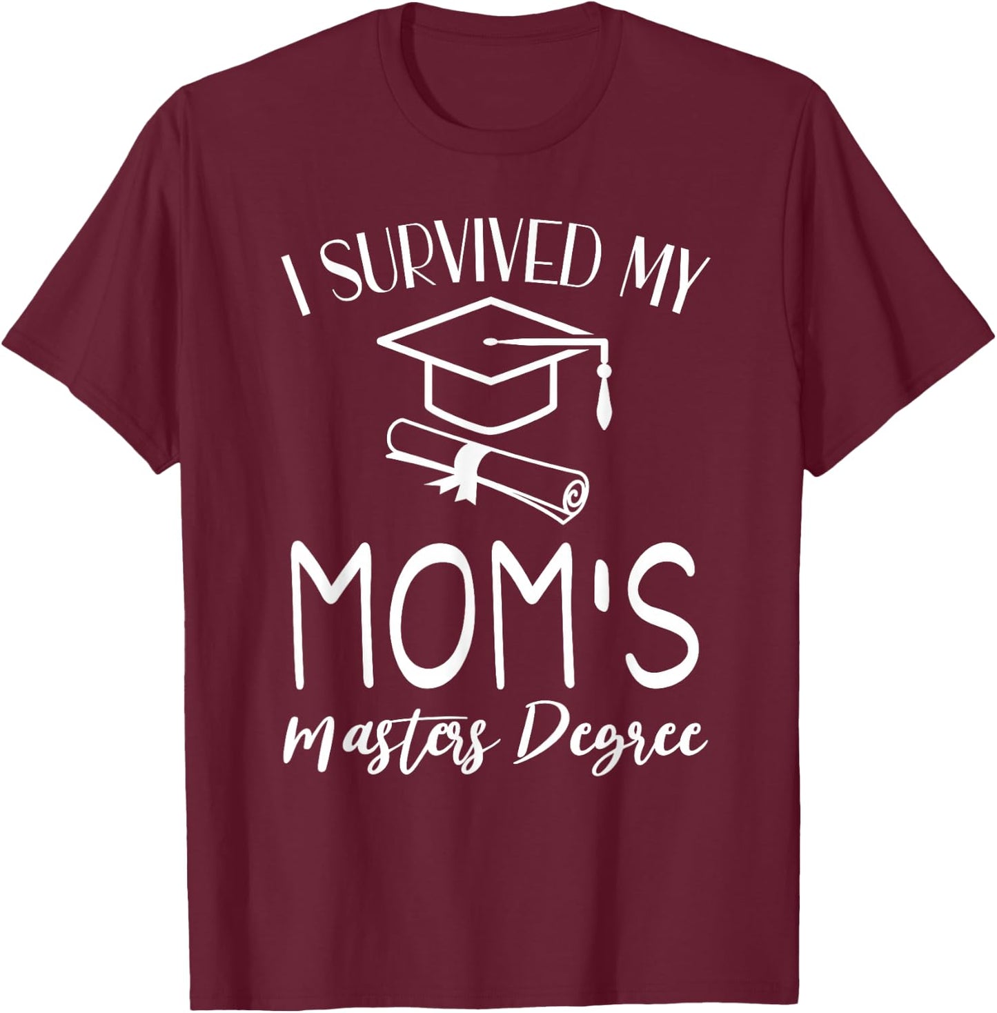 I Survived My mom's Masters Degree graduation T-Shirt - T-Shirt | Maroon