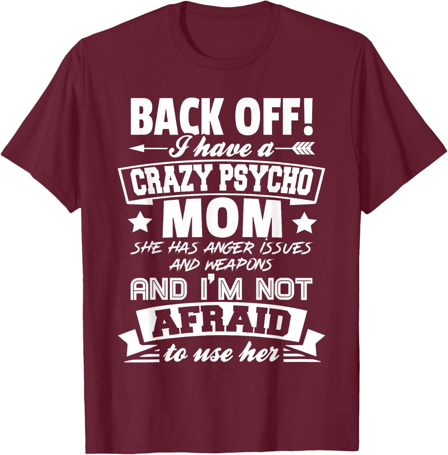 Back Off I Have A Crazy Mom I'm Not Afraid To Use Her T-Shirt - T-Shirt | Maroon