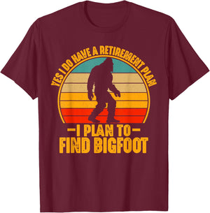 Funny Sasquatch I Do Have A Retirement Plan to Find Bigfoot T-Shirt - T-Shirt | Maroon