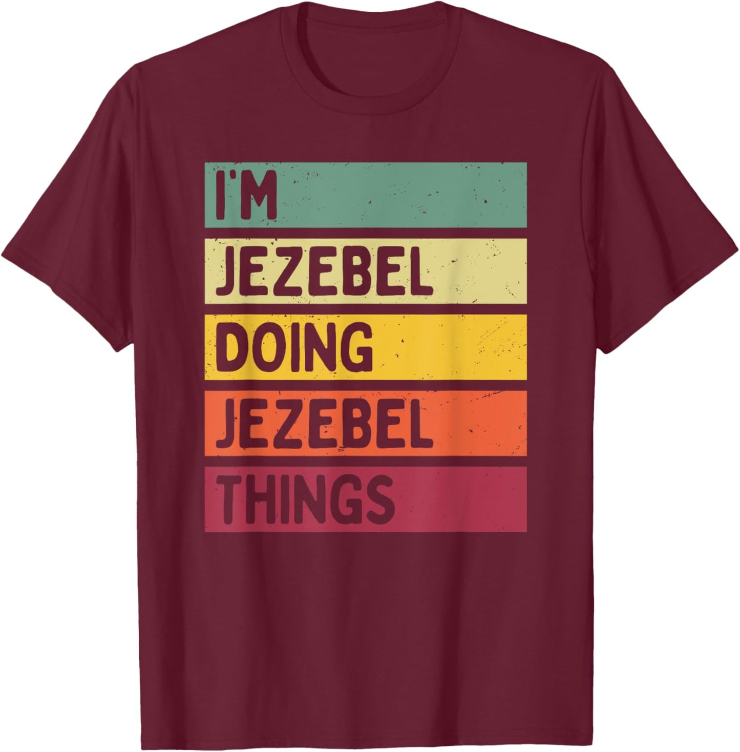 I'm Jezebel Doing Jezebel Things Funny Personalized Quote T-Shirt - T-Shirt | Maroon
