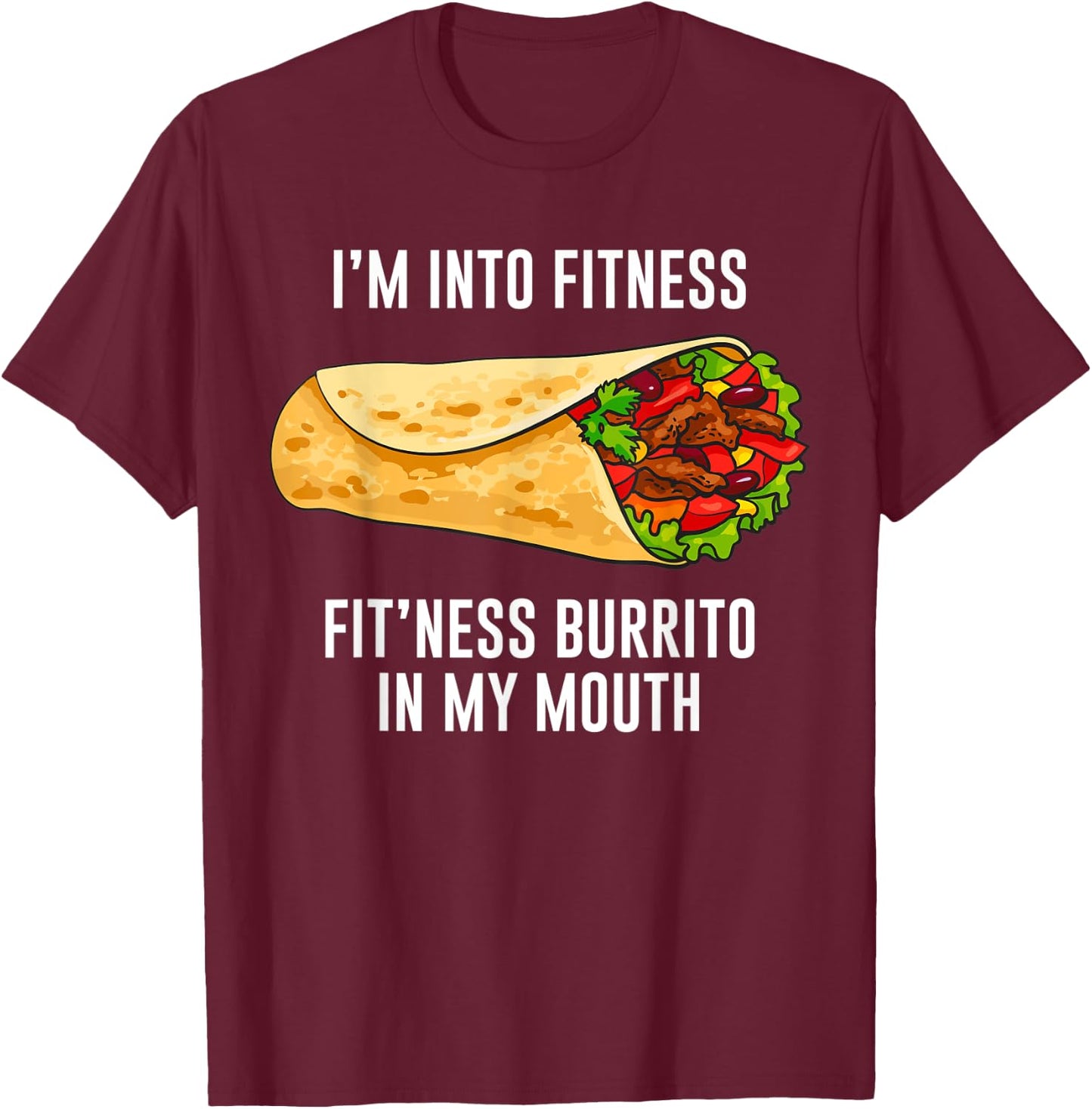 Fitness Burrito Funny Gym Sarcasm Hilarious Workout Maxican T-Shirt - T-Shirt | Maroon