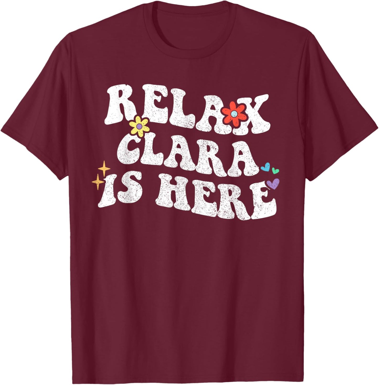 Retro Groovy Relax Clara Is Here Funny Mother's Day Name T-Shirt - T-Shirt | Maroon