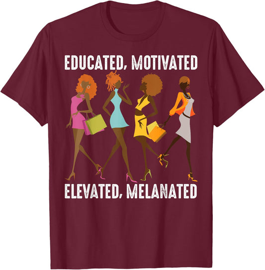Educated Motivated Elevated Melanated Gift Black Women Girls T-Shirt - T-Shirt | Maroon