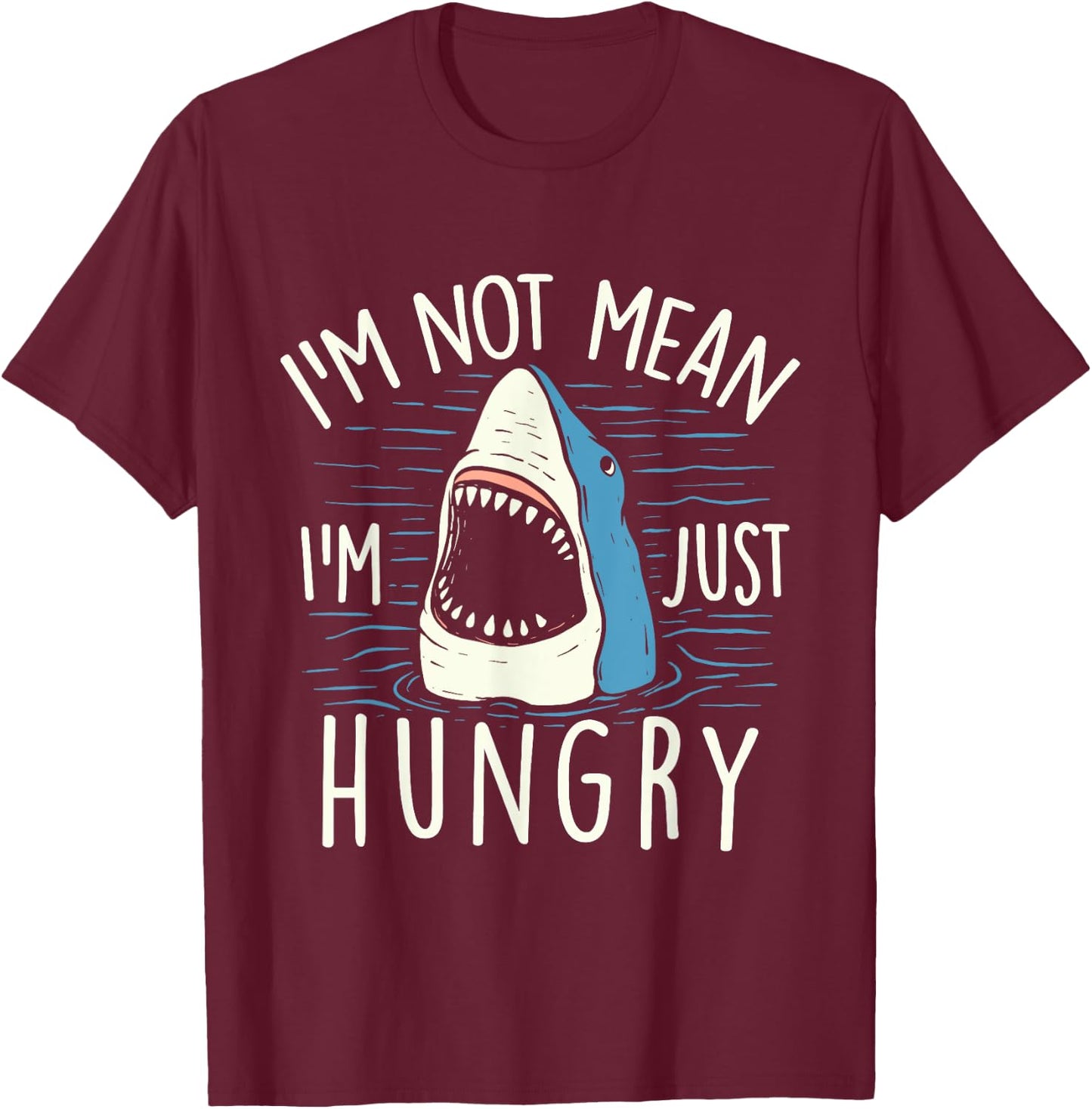 I'm Not Mean I'm Just Hungry - Shark Lover Sea Ocean Animal T-Shirt - T-Shirt | Maroon