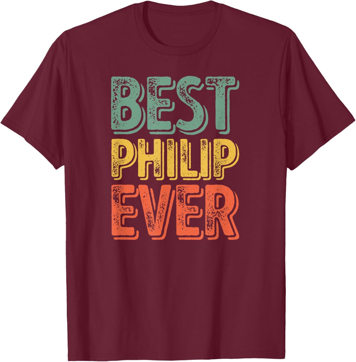 Best Philip Ever Shirt Funny Personalized First Name Philip T-Shirt - T-Shirt | Maroon