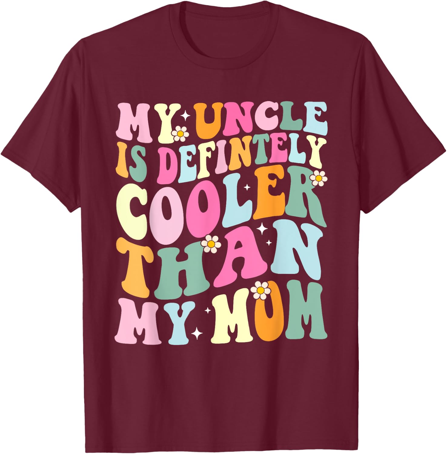 Funny My Uncle Is Definitely Cooler Than My Mom Niece Nephew T-Shirt - T-Shirt | Maroon