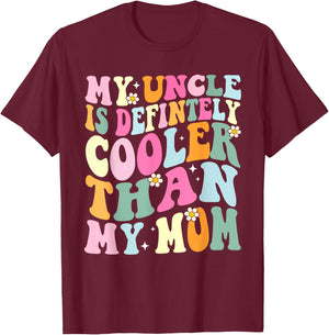 Funny My Uncle Is Definitely Cooler Than My Mom Niece Nephew T-Shirt - T-Shirt | Maroon