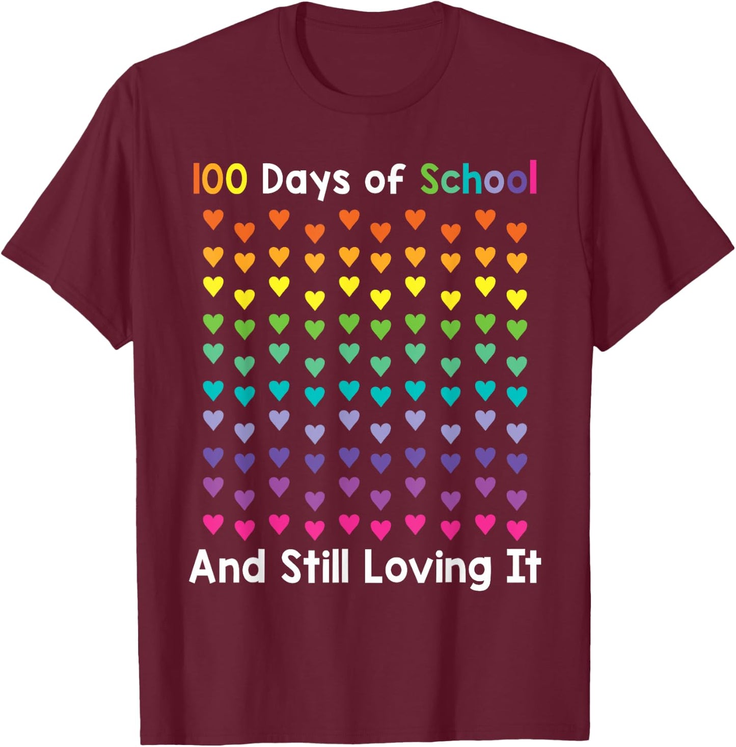 100th Day of School and Still Loving It 100 Rainbow Hearts T-Shirt - T-Shirt | Maroon