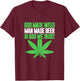 God Made Weed Man Made Beer In God We Trust Funny Cannabis T-Shirt - T-Shirt | Maroon
