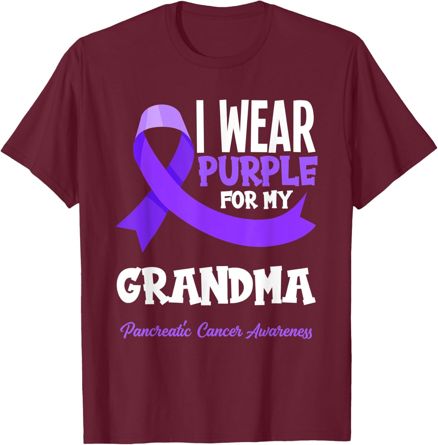 I Wear Purple For My Grandma Pancreatic Cancer Awareness T-Shirt - T-Shirt | Maroon