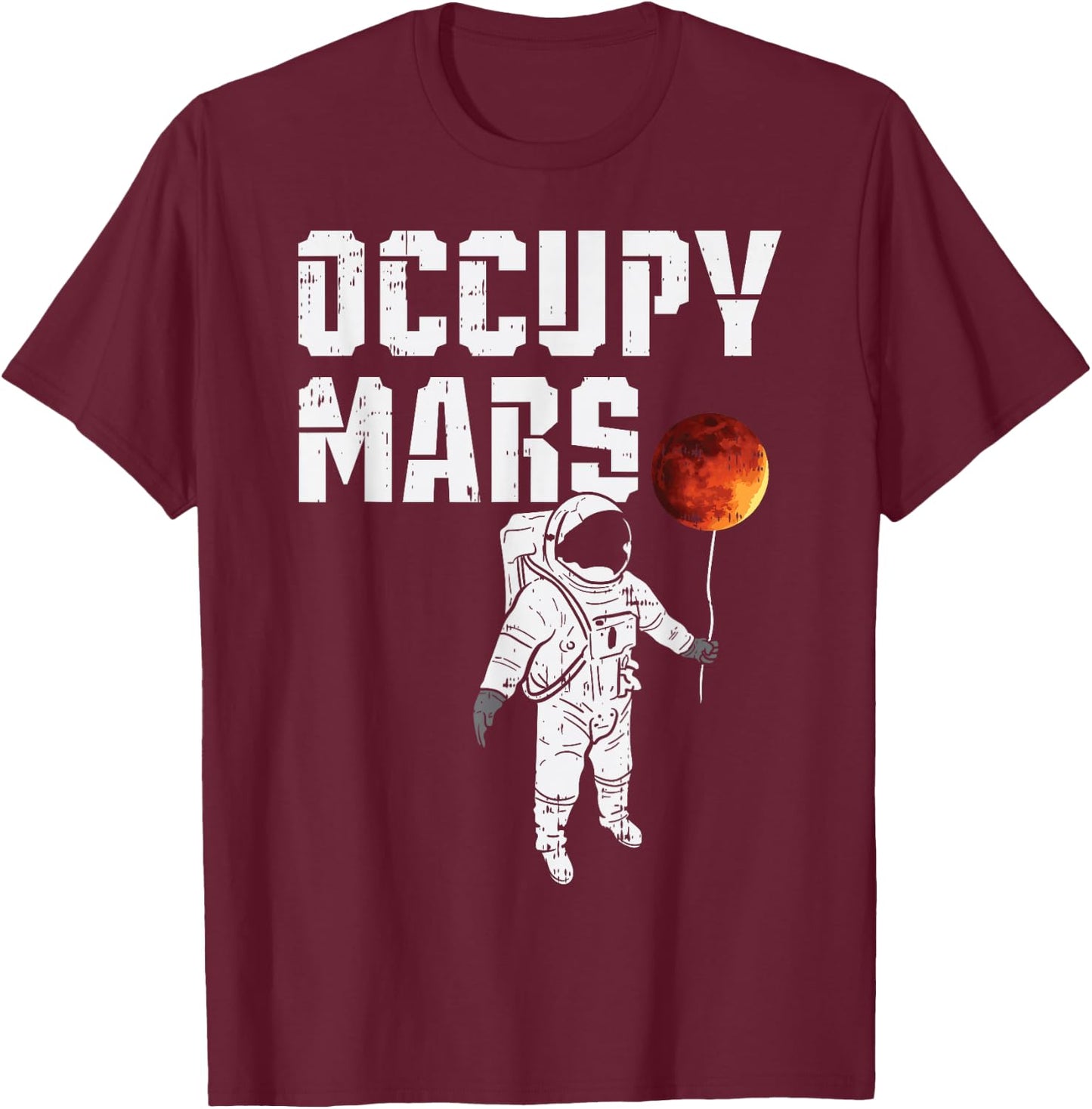 Occupy Mars Balloon Astronaut Funny Outer Space Planet Gift T-Shirt - T-Shirt | Maroon