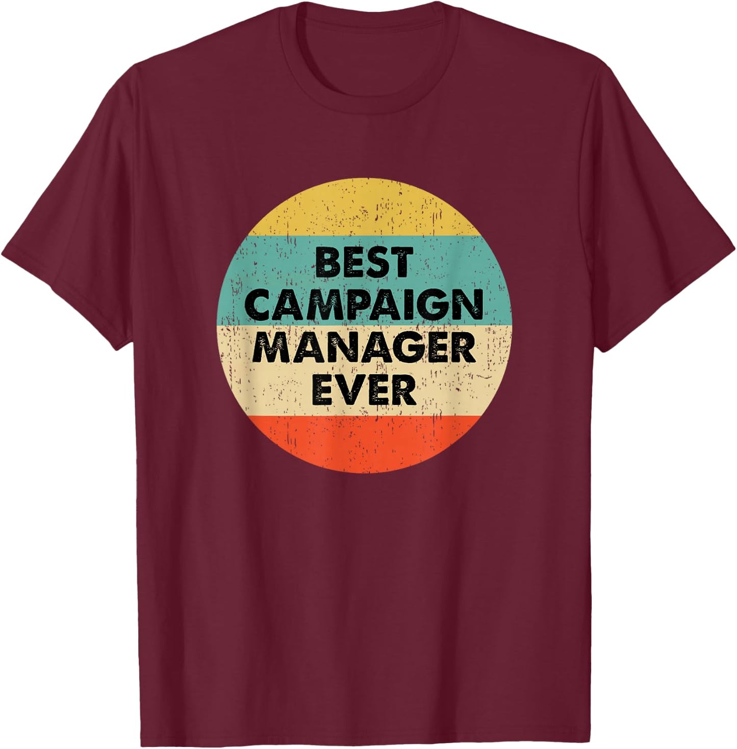 Campaign Manager Shirt | Best Campaign Manager Ever T-Shirt - T-Shirt | Maroon