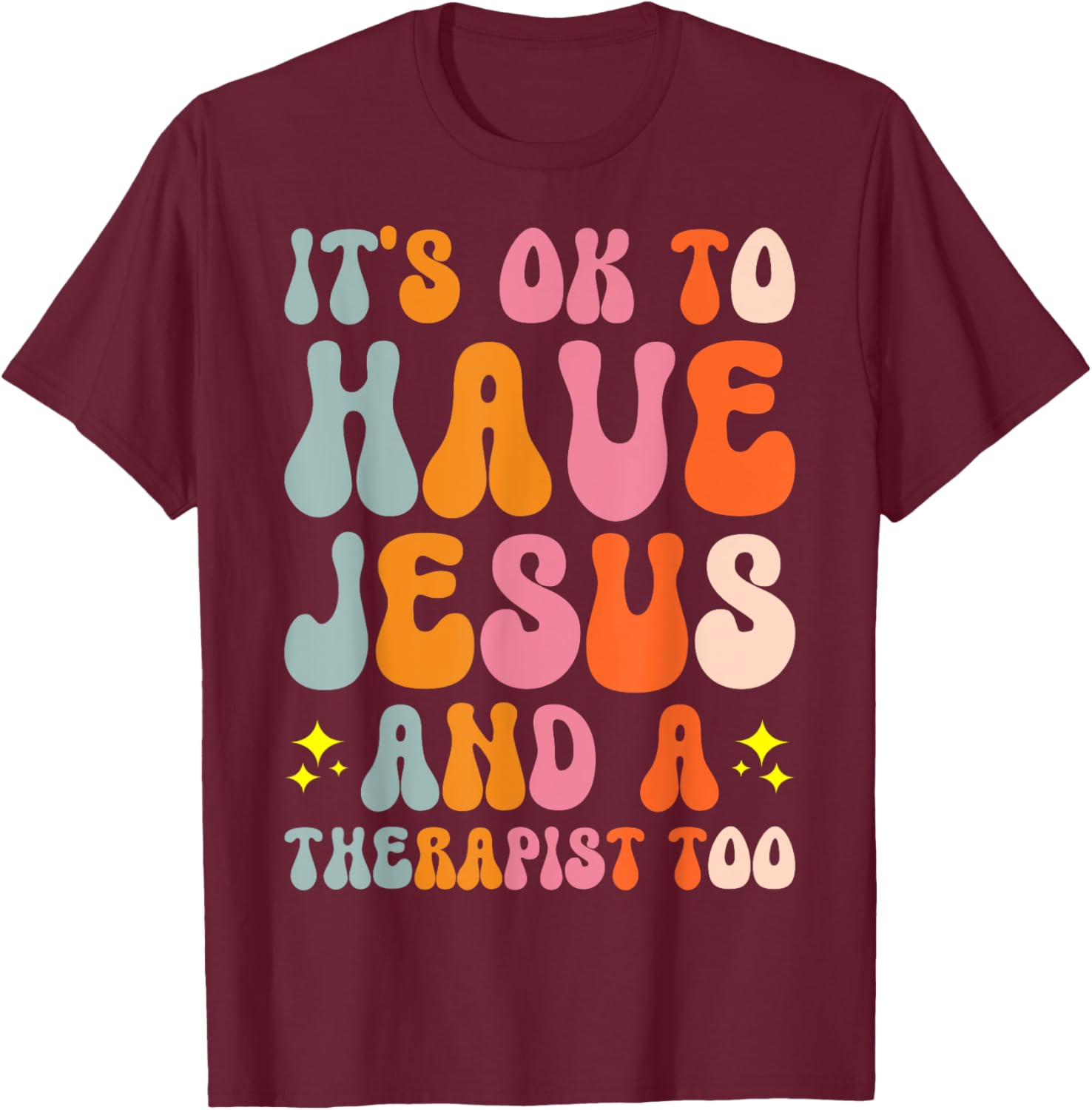 It's Ok To Have Jesus And A Therapist Too T-Shirt - T-Shirt | Maroon