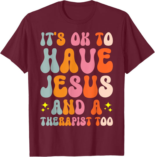 It's Ok To Have Jesus And A Therapist Too T-Shirt - T-Shirt | Maroon