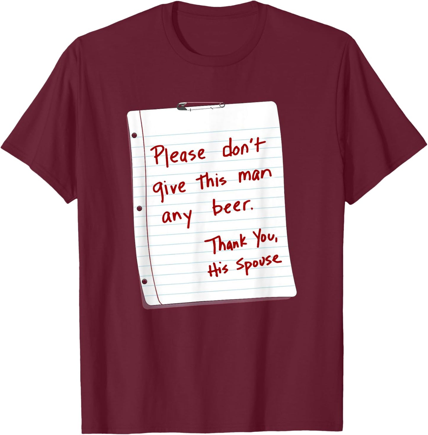 Please Don't Give This Man Any Beer Thank You His Spouse T-Shirt - T-Shirt | Maroon