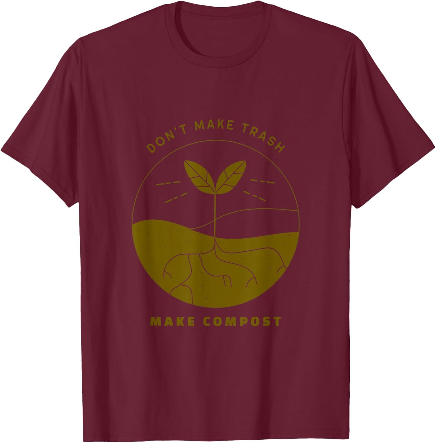 Don't Make Trash Make Compost T-Shirt - T-Shirt | Maroon